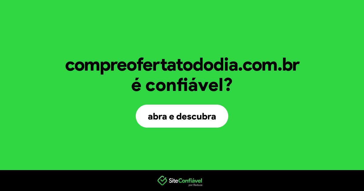 O site compreofertatododia.com.br é confiável?