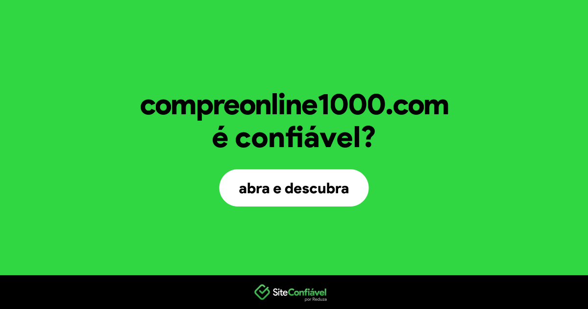 O site compreonline1000.com é confiável?