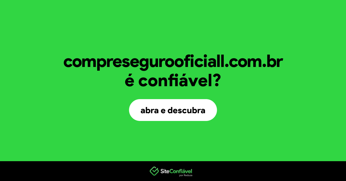 O site compresegurooficiall.com.br é confiável?