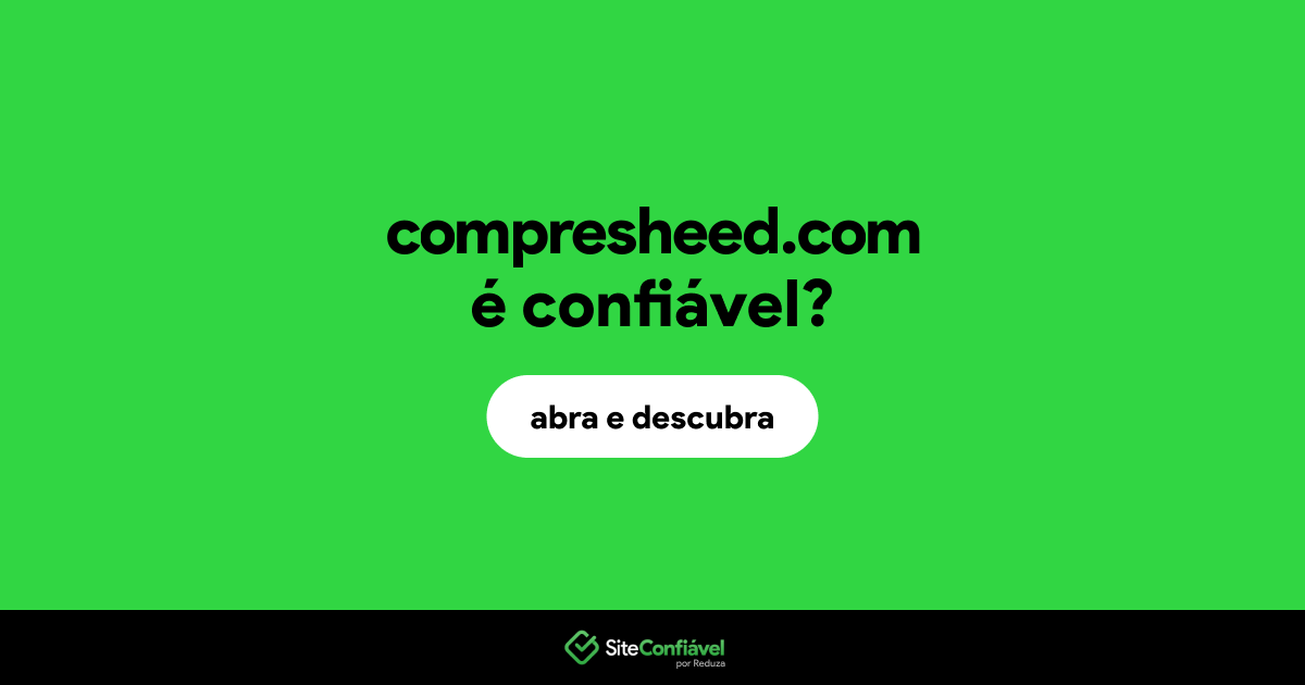 O site compresheed.com é confiável?