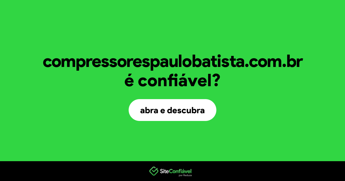 O site compressorespaulobatista.com.br é confiável?