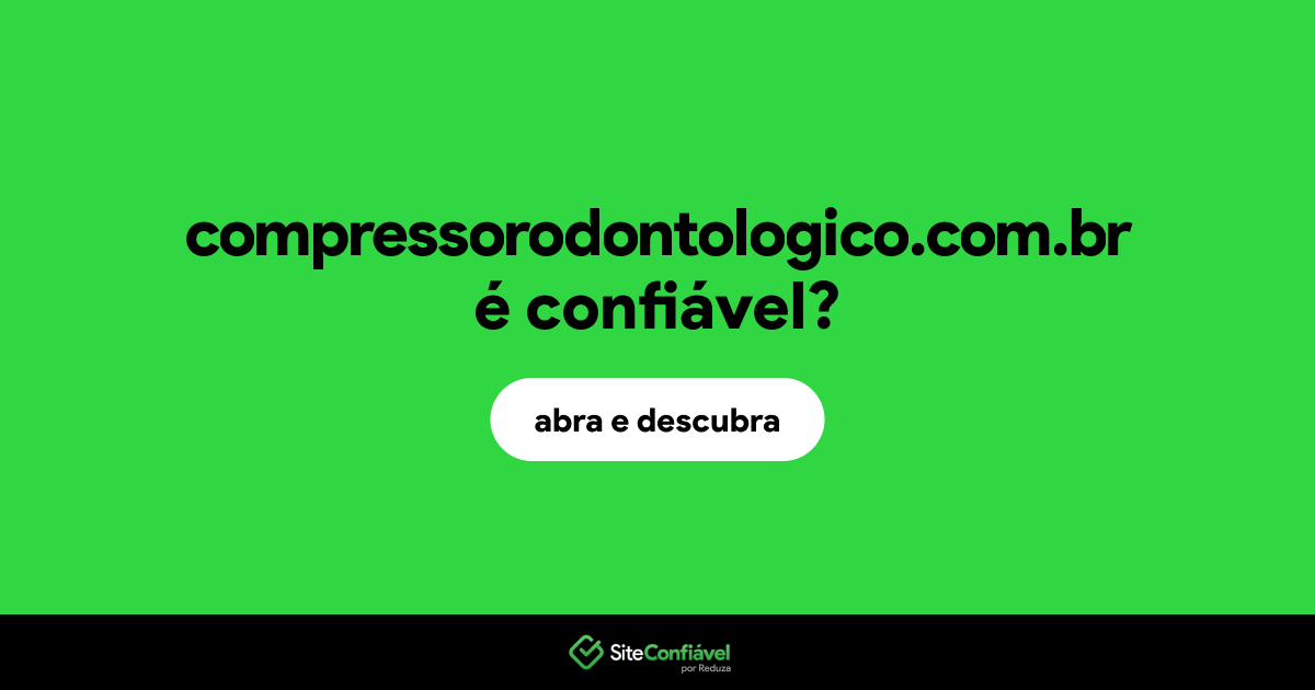 O site compressorodontologico.com.br é confiável?