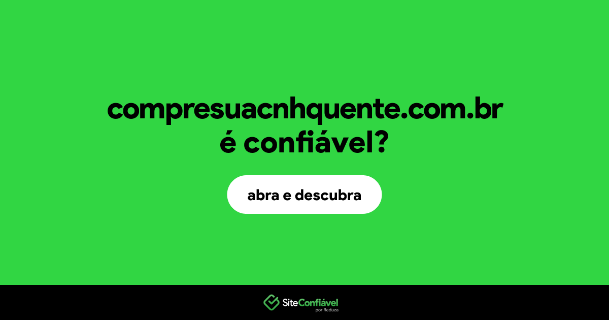 O site compresuacnhquente.com.br é confiável?