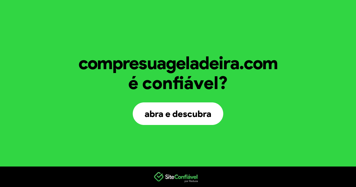 O site compresuageladeira.com é confiável?