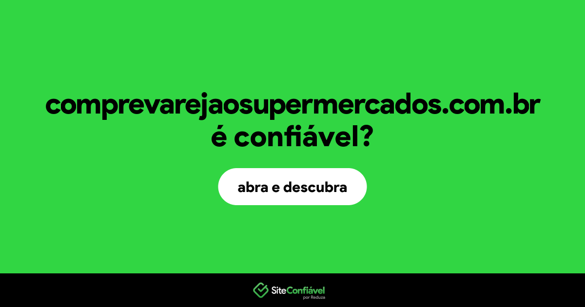 O site comprevarejaosupermercados.com.br é confiável?
