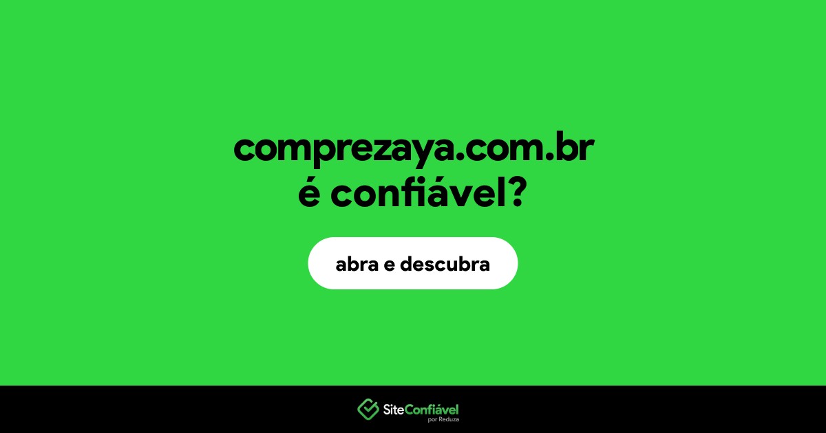 O site comprezaya.com.br é confiável?