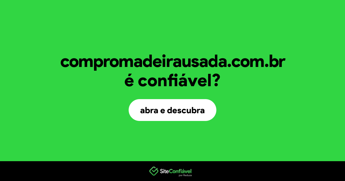 O site compromadeirausada.com.br é confiável?