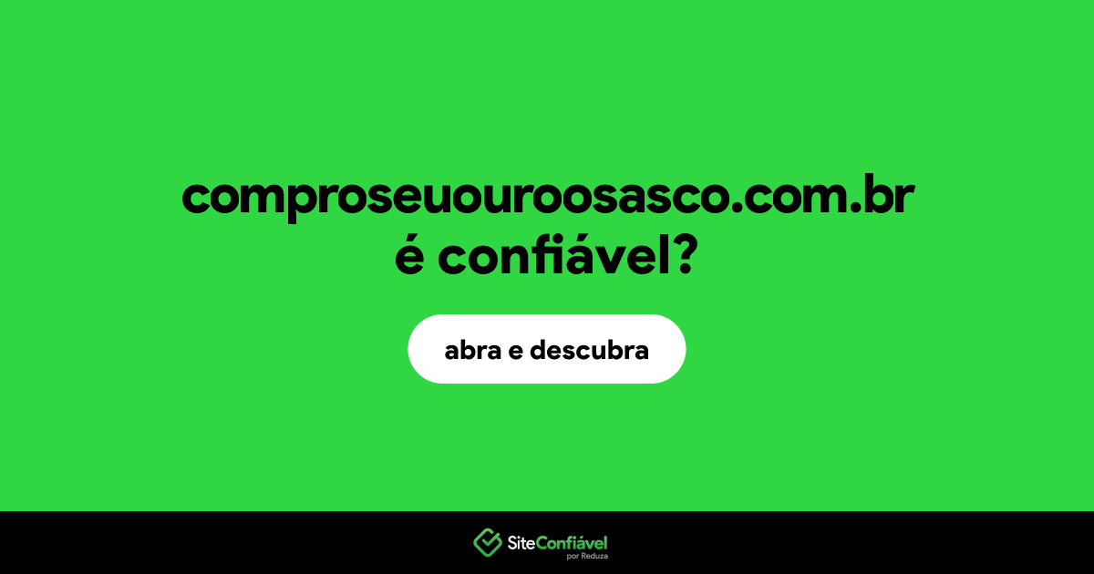 O site comproseuouroosasco.com.br é confiável?