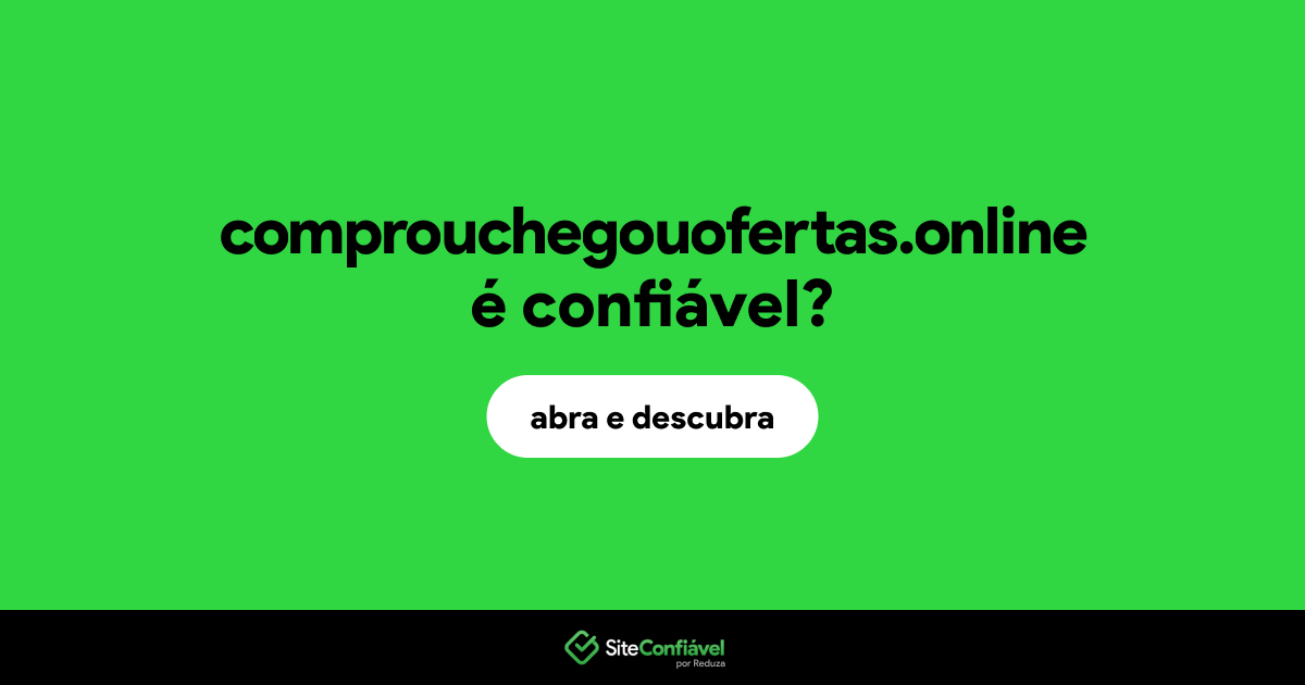 O site comprouchegouofertas.online é confiável?