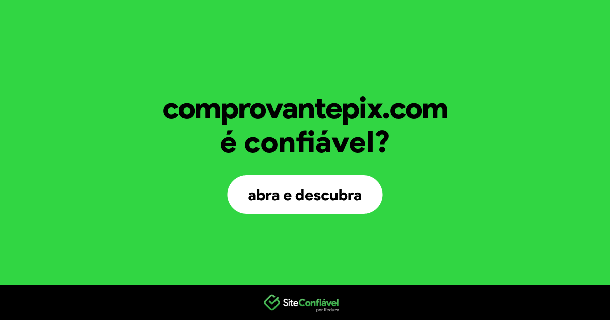 O site comprovantepix.com é confiável?