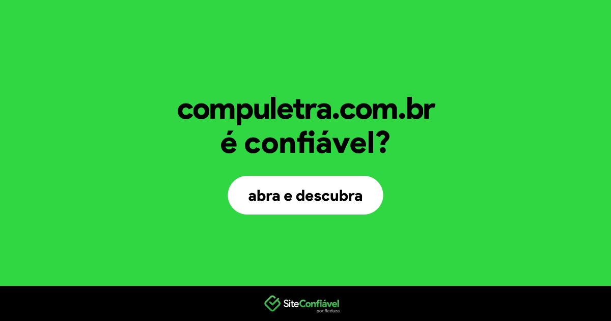 O site compuletra.com.br é confiável?