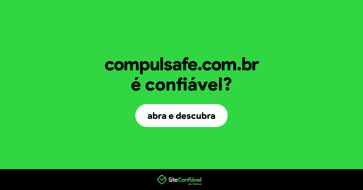 O site compulsafe.com.br é confiável?