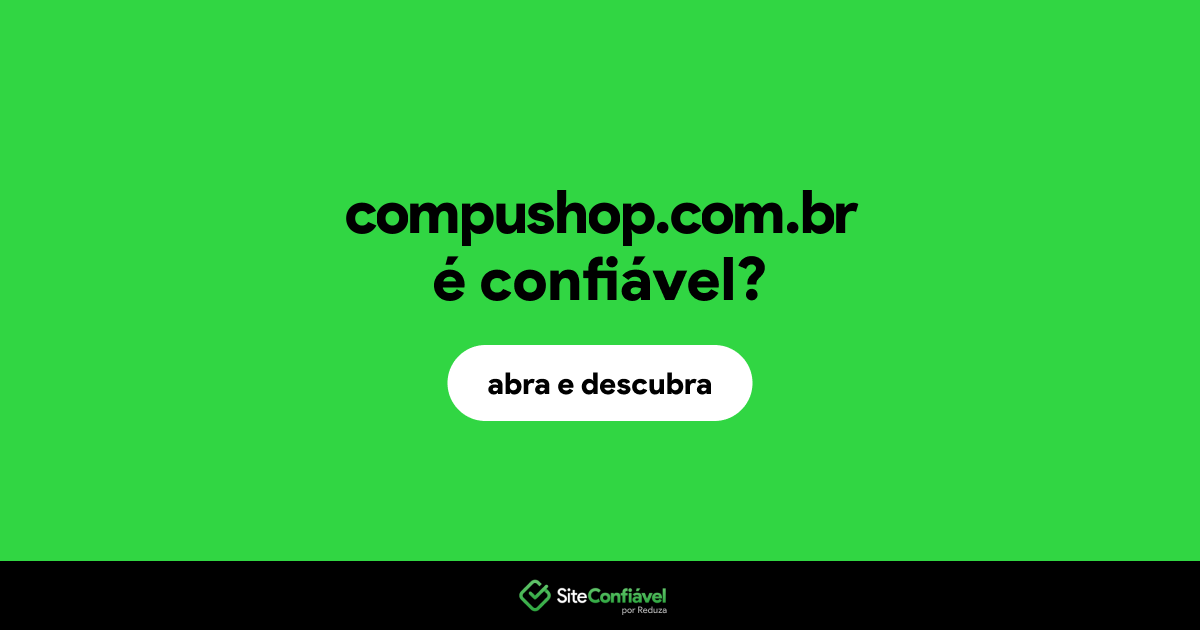 O site compushop.com.br é confiável?