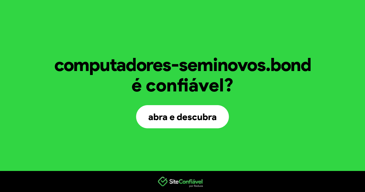 O site computadores-seminovos.bond é confiável?