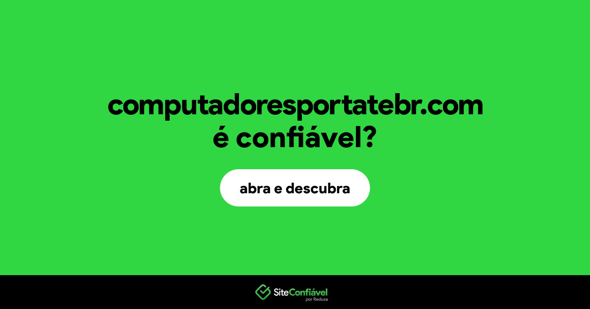 O site computadoresportatebr.com é confiável?