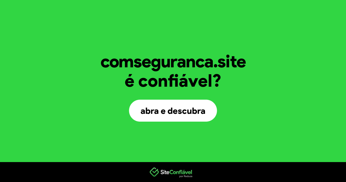 O site comseguranca.site é confiável?