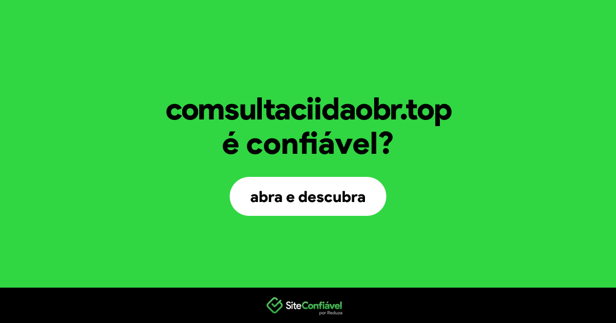 O site comsultaciidaobr.top é confiável?