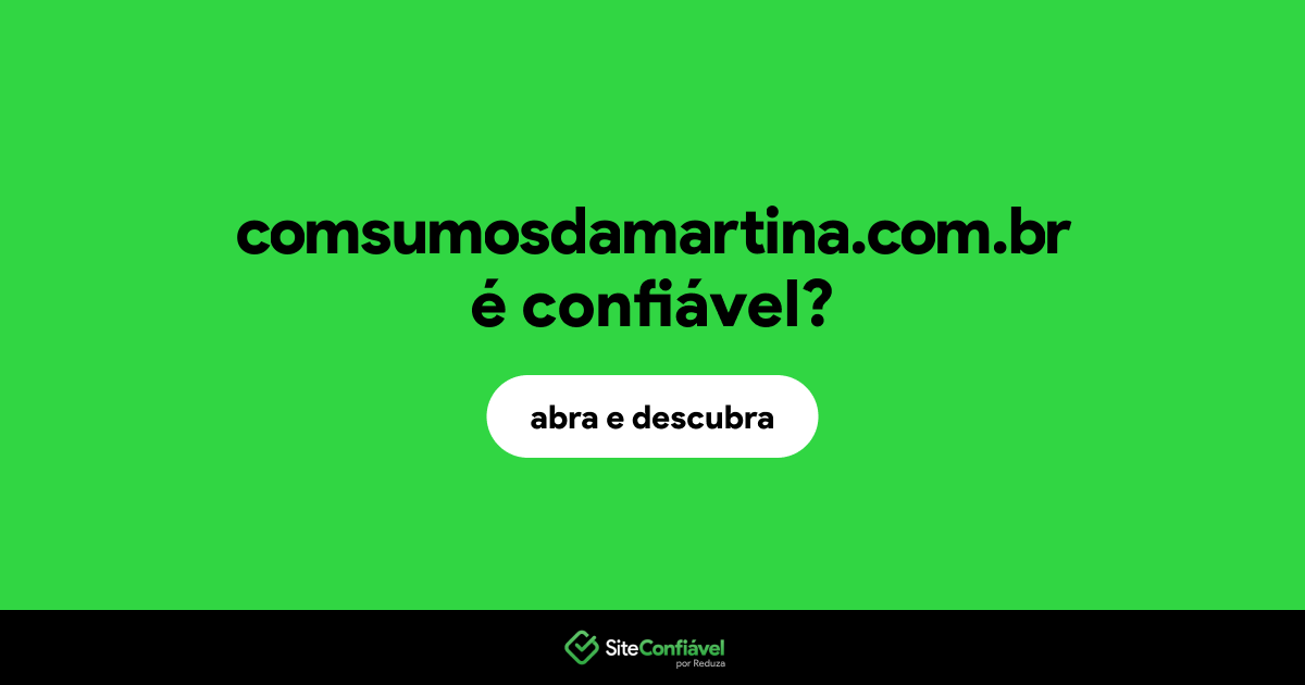 O site comsumosdamartina.com.br é confiável?