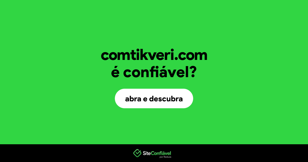 O site comtikveri.com é confiável?