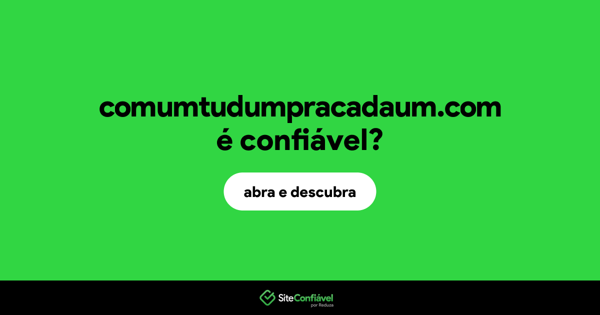 O site comumtudumpracadaum.com é confiável?