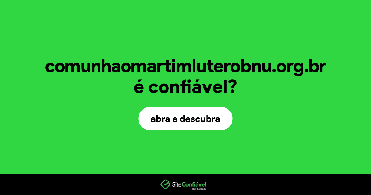 O site comunhaomartimluterobnu.org.br é confiável?