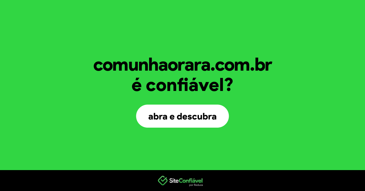 O site comunhaorara.com.br é confiável?