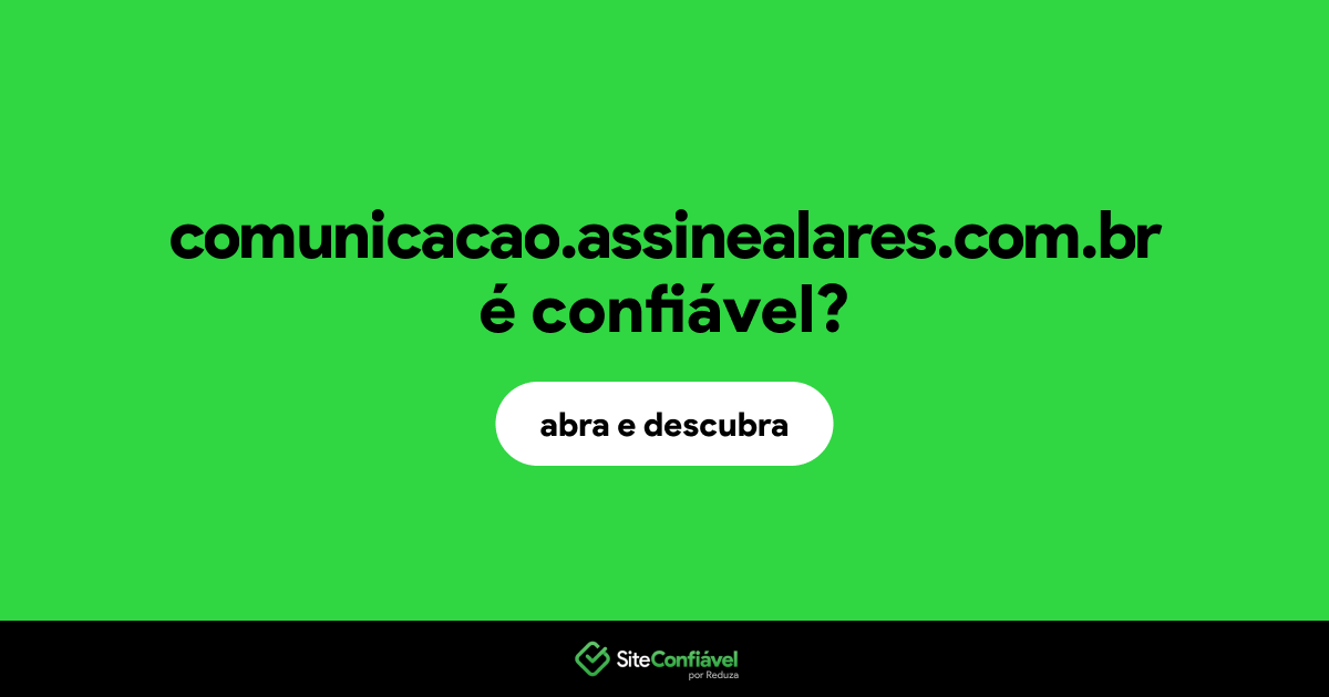 O site comunicacao.assinealares.com.br é confiável?