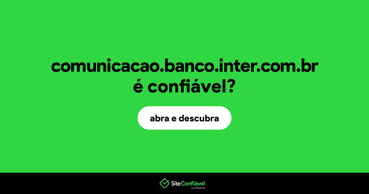 O site comunicacao.banco.inter.com.br é confiável?