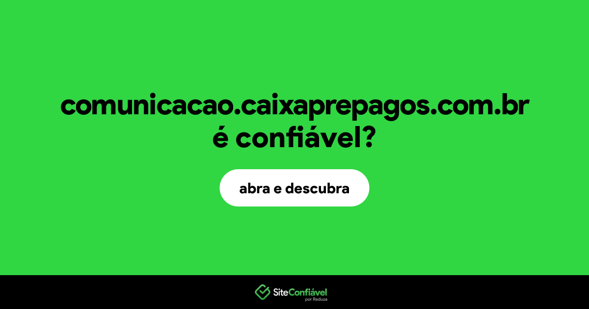 O site comunicacao.caixaprepagos.com.br é confiável?