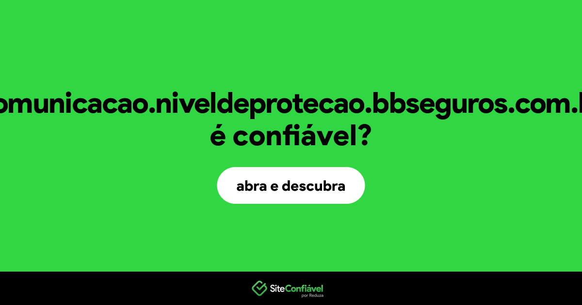 O site comunicacao.niveldeprotecao.bbseguros.com.br é confiável?