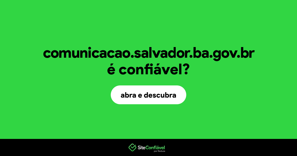 O site comunicacao.salvador.ba.gov.br é confiável?