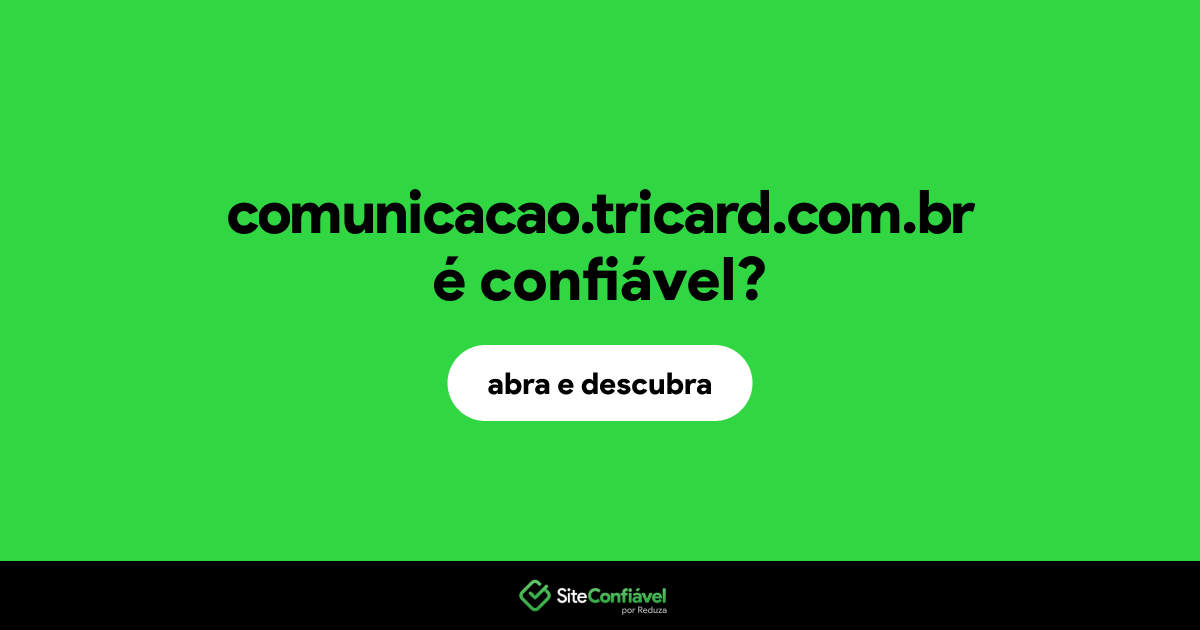 O site comunicacao.tricard.com.br é confiável?