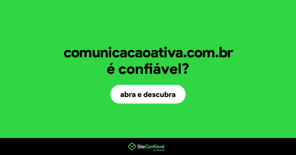 O site comunicacaoativa.com.br é confiável?