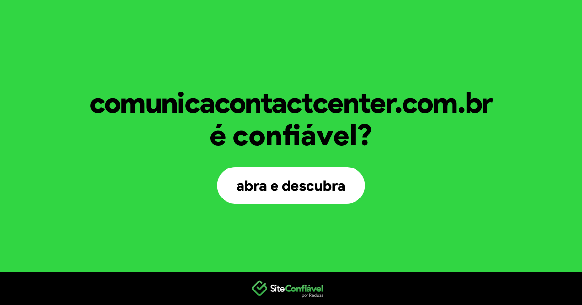 O site comunicacontactcenter.com.br é confiável?