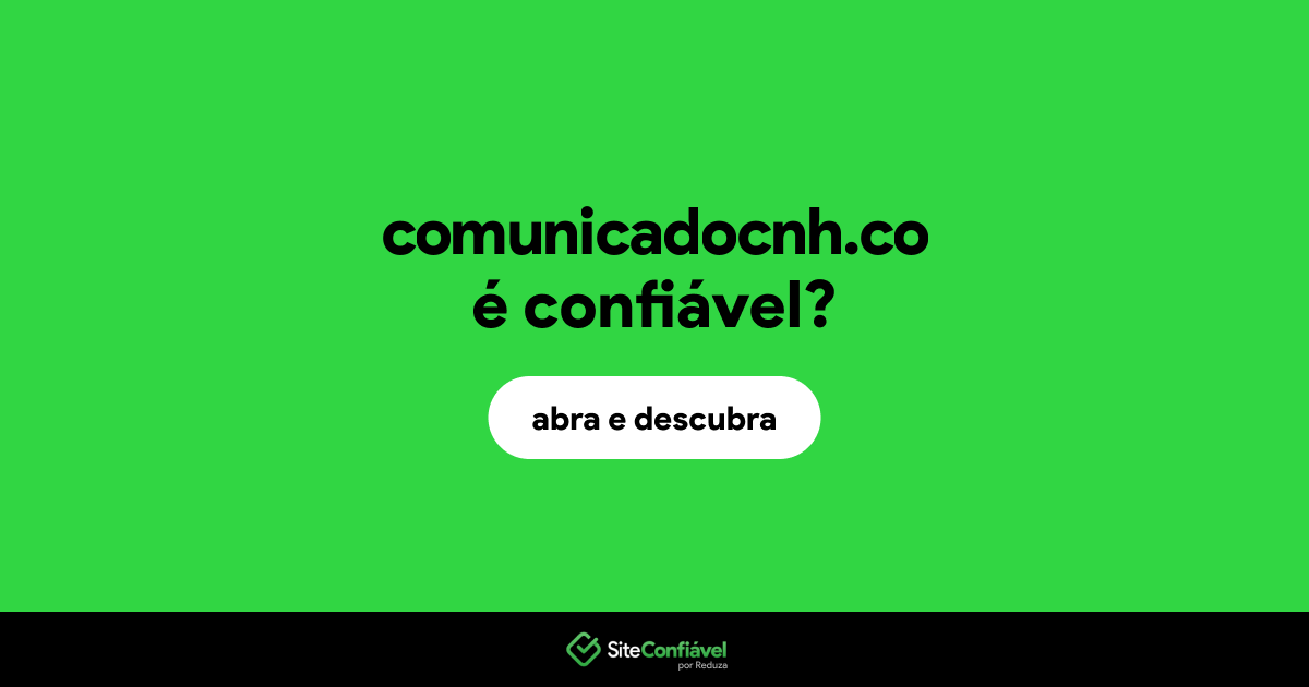 O site comunicadocnh.co é confiável?