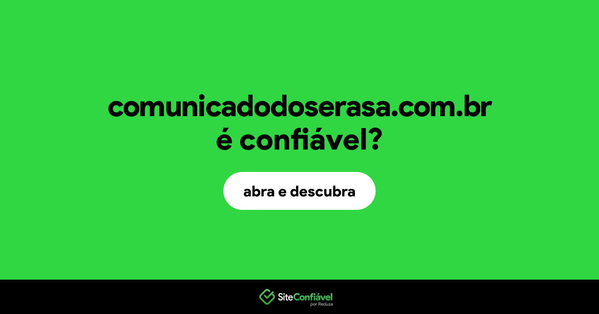 O site comunicadodoserasa.com.br é confiável?