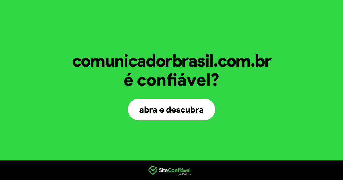 O site comunicadorbrasil.com.br é confiável?