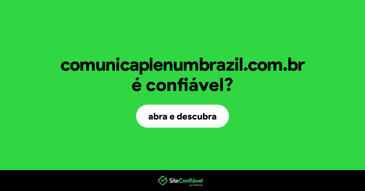 O site comunicaplenumbrazil.com.br é confiável?