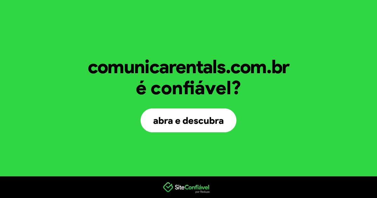 O site comunicarentals.com.br é confiável?