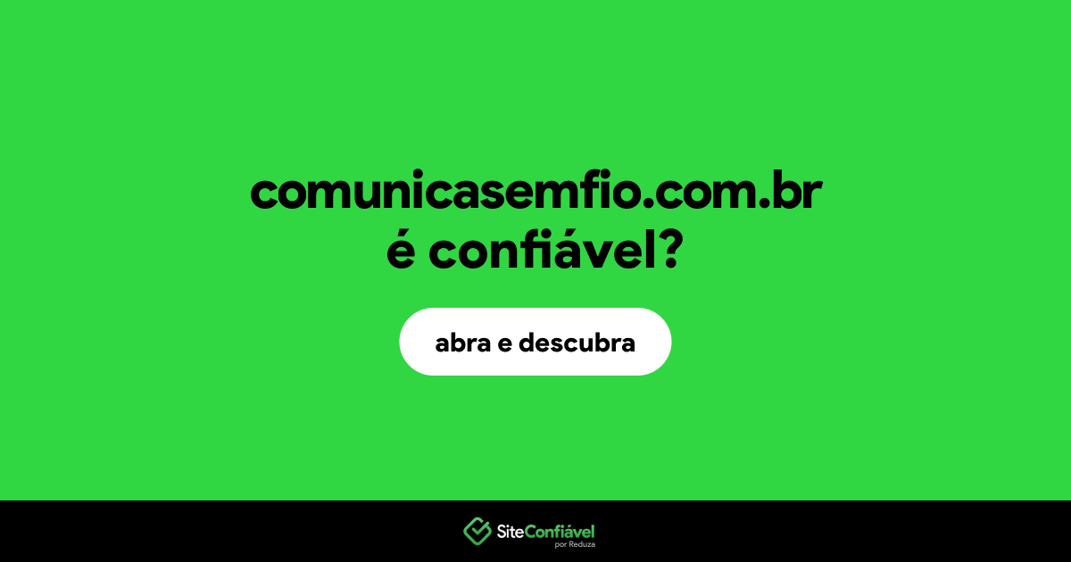 O site comunicasemfio.com.br é confiável?