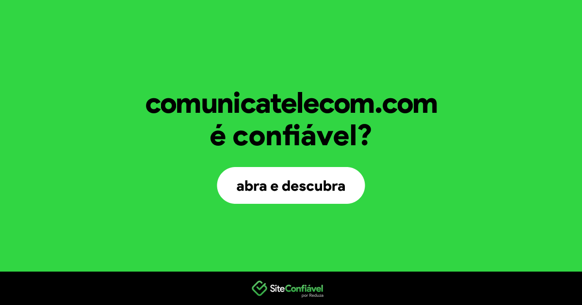 O site comunicatelecom.com é confiável?