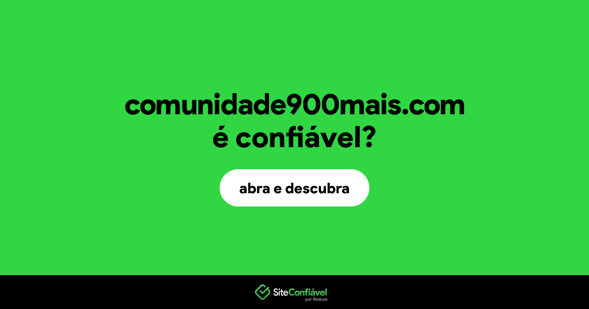 O site comunidade900mais.com é confiável?