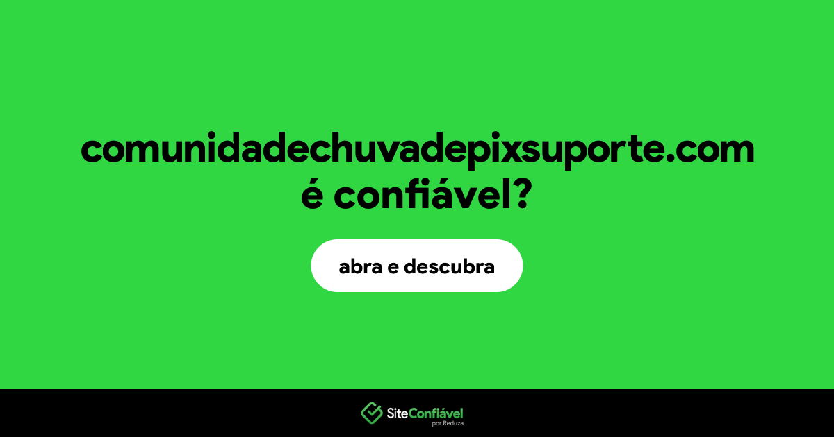 O site comunidadechuvadepixsuporte.com é confiável?