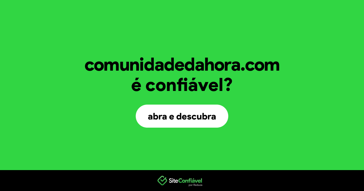 O site comunidadedahora.com é confiável?