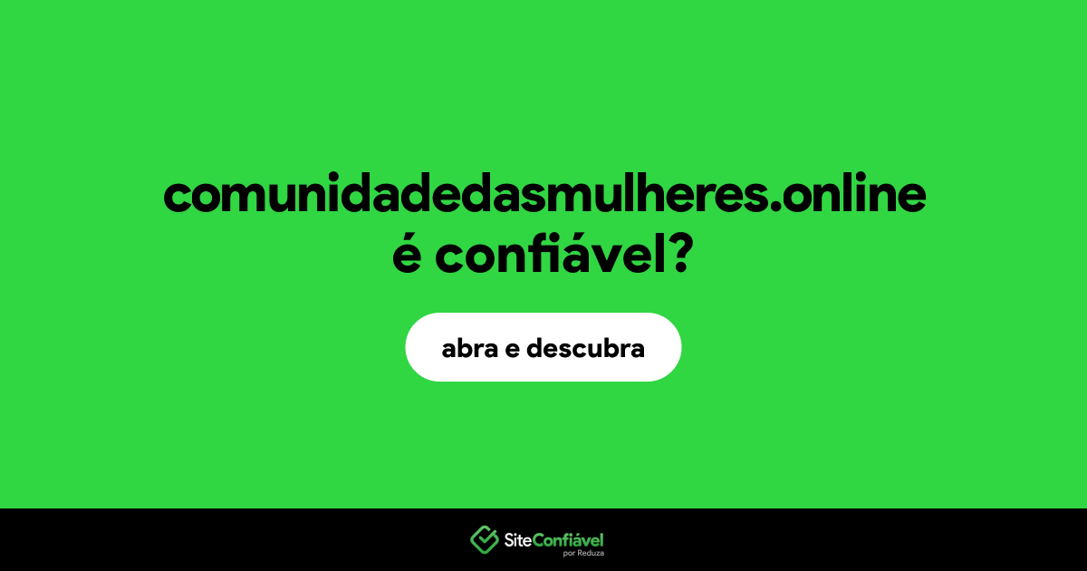 O site comunidadedasmulheres.online é confiável?