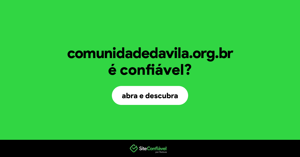 O site comunidadedavila.org.br é confiável?