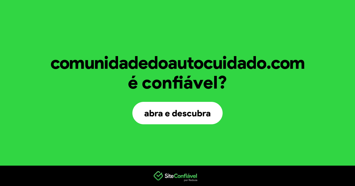 O site comunidadedoautocuidado.com é confiável?
