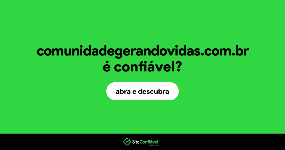 O site comunidadegerandovidas.com.br é confiável?