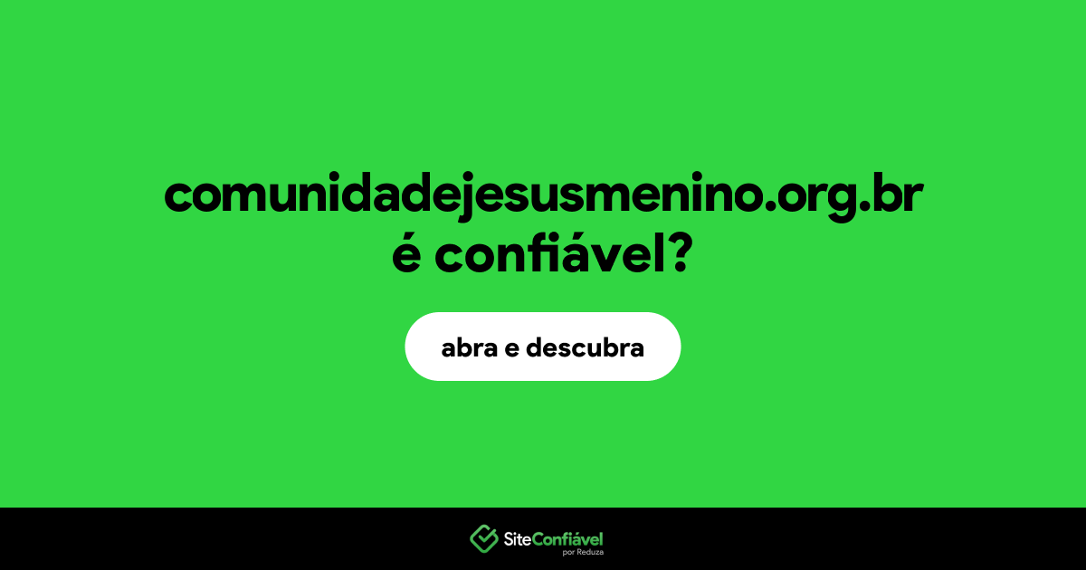 O site comunidadejesusmenino.org.br é confiável?