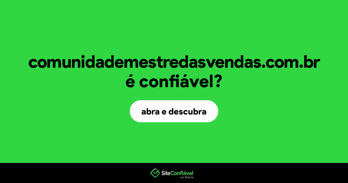 O site comunidademestredasvendas.com.br é confiável?